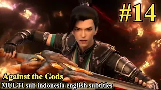 Against the Gods (Nitian Xie Shen) Episode 14 sub Indonesia English subtitles