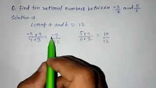 Find ten rational numbers between -3/4 and 5/6 | -3 by 4 and 5 by 6 | maths doubt