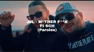 JuL - M*ther F**k Ft Sch (Paroles/Lyrics)