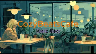 CozyBeatsCafe_DarkJazz.🎸lofi music.🎹Relaxing Instrumental Music for Study, 🌈Working