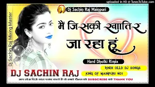 Main Jiski Khatir Ja Raha Hun Sari Duniya ChhodKe Old Is Goold Hindi Songs Dj Sachin Raj Manipuri Up