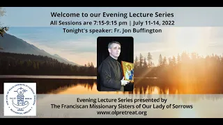 Mon July 11, 2022 7:15pm Evening Lecture Series Day 1 with Fr. Jon Buffington