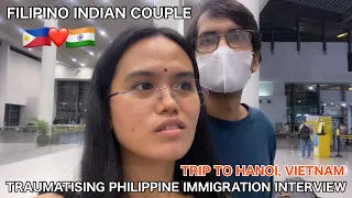 🇮🇳🇵🇭 TRIP TO HANOI, VIETNAM. MY TRAUMATISING PH 🇵🇭 IMMIGRATION INTERVIEW | Indian Filipino Couple