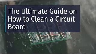 The Ultimate Guide On How To Clean A Circuit Board