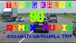 #4k TUNOG KALYE||90's REMIX MUSIC||CABANATUAN TO MANILA TRIP!