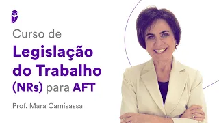 Curso de Legislação do Trabalho (NRs) para AFT - Prof. Mara Camisassa