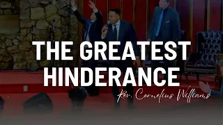 The Greatest Hinderance | Rev. Cornelius Williams (February 4, 2023)