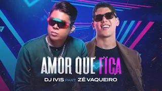 Dj Ivis - Quero Amor Que Fica - Feat ZÈ Vaqueiro - Vídeo Oficial