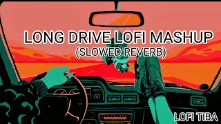 LONG DRIVE LOFI MASHUP (SLOWED REVERB) LOFI TIBA