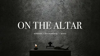 On the Altar (feat. Elyssa Smith) - UPPERROOM | Instrumental Worship | Deep Prayer | Soaking Music