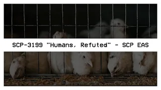 SCP-3199 "Humans, Refuted" - SCP EAS