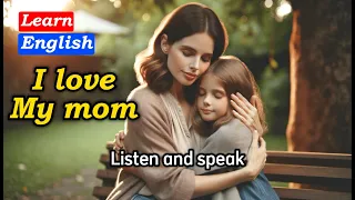Improve Your English | I love My mom | English Listening Skills | Speaking Everyday