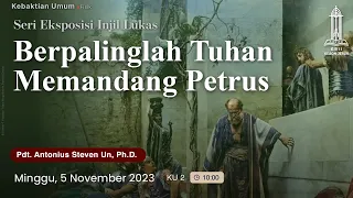 Pdt. Antonius S Un - Berpalinglah Tuhan Memandang Petrus (KU 2 - 5 Nov 2023)