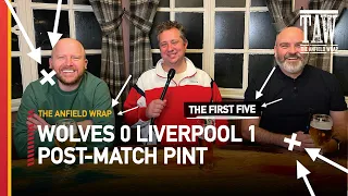 Wolves 0 Liverpool 1 | Post-Match Pint | First Five