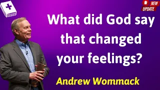 What did God say that changed your feelings - Andrew Wommack Prophecy