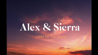 Little Do You Know - Lyrics - Alex & Sierra