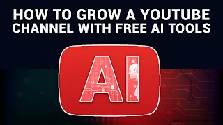 How To Grow A YouTube Channel With Free AI Tools