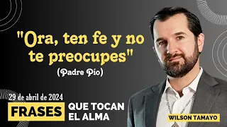 Ora, ten fe y no te preocupes | Frases que tocan el Alma | Wilson Tamayo