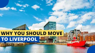 10 Reasons Why You Should Move to Liverpool