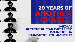 20 Years Of Another Chance: How Roger Sanchez Made A Dance Classic | Ministry Of Sound