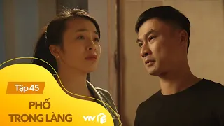 Phố Trong Làng Tập 45 | Hiếu không dám ngỏ lời yêu Hoài vì mặc cảm về quá khứ tù tội của mình