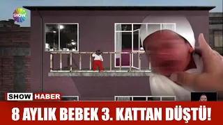 8 aylık bebek 3.kattan düştü!