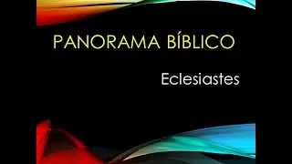 18 -  PANORAMA BÍBLICO - ECLESIASTES