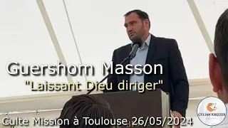 Guershom Masson || Prédication - (Laissant Dieu Diriger) || Culte Mission à Toulouse 26/05/2024