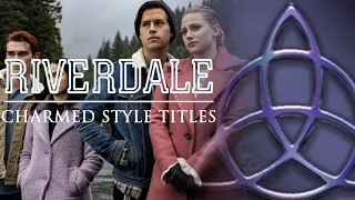 RIVERDALE | Charmed Style Titles