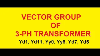 VECTOR GRUP OF 3 PH TRANSFORMER (Yy0, Yy6, Yd1, Yd11, Yd7, Yd5)