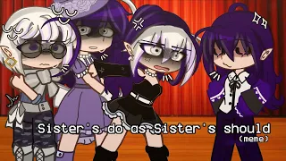 |•| Sister's do as Sister's should (meme) |•| gacha |•| Ibispaintx |•| capcut |•|