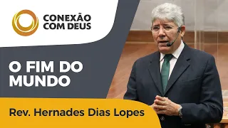 O Fim Do Mundo I Conexão com Deus I Hernandes Dias Lopes