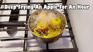 Deep Frying An Apple For An Hour (NSE)