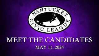 Nantucket Civic League Forum: Meet The Candidates - May 11, 2024