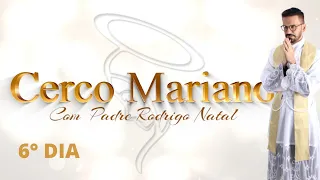 CERCO MARIANO - 6° DIA - Padre Rodrigo Natal