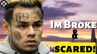 6ix9ine SCREAMS Hes BROKE & Scared For His LIFE!