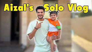 Aizal’s Solo Vlog || Sab Sy Ziada Demand Kiya Janay Wala Vlog