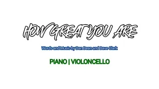 How Great You Are | Piano | Violoncello