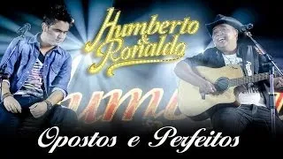 Humberto & Ronaldo - Opostos e Perfeitos - [DVD Romance] - (Clipe Oficial)