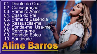 Aline Barros - AS MELHORES (músicas mais tocadas) [[ATUALIZADA]] [[NOVA LISTA]]