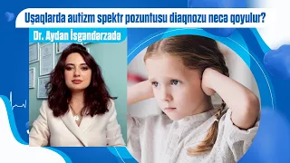 Uşaqlarda autizm spektr pozuntusu diaqnozu necə qoyulur?