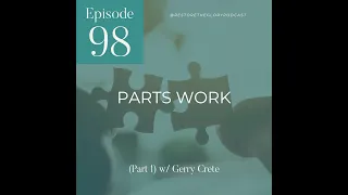 Parts Work (Part 1) w/Gerry Crete