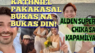 KATHNIEL PAKAKASAL BUKAS NA BUKAS DIN! ALDEN SUPER CHIKA SA KAPAMILYA