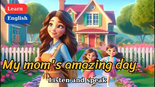 Improve Your English | My mom's amazing day | English Listening Skills | Speaking Skills Everyday