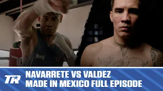 Emanuel Navarrete vs Oscar Valdez | Made In Mexico | Full Episode