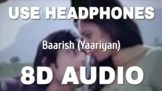 Baarish (8d audio) - Yaariyan / Himansh Kohli, Rakul Preet