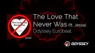 The Love That Never Was (ft. Jessa) - Odyssey Eurobeat [EUROBEAT]