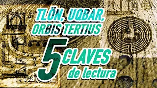 ✨TLÖN, UQBAR, ORBIS TERTIUS 📛  5 CLAVES DE LECTURA - FICCIONES de BORGES