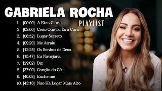 Gabriela Rocha || Me Atraiu, Lugar Secreto,Eu Navegare ,.. Top 10 Músicas Gospel Mais Tocadas 2024