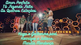 Hugo e Guilherme, Henrique e Juliano, Marília - Amor Perfeito, Tô Fazendo Falta, As Quatros Estações